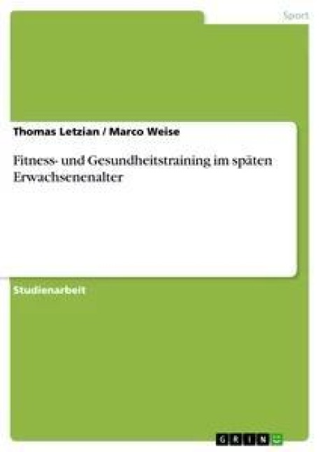 Fitness- und Gesundheitstraining im späten Erwachsenenalter - Marco Weise, Thomas Letzian