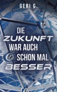 Cover-Bild zum Titel 'Die Zukunft war auch schon mal besser' von 'Geri G'