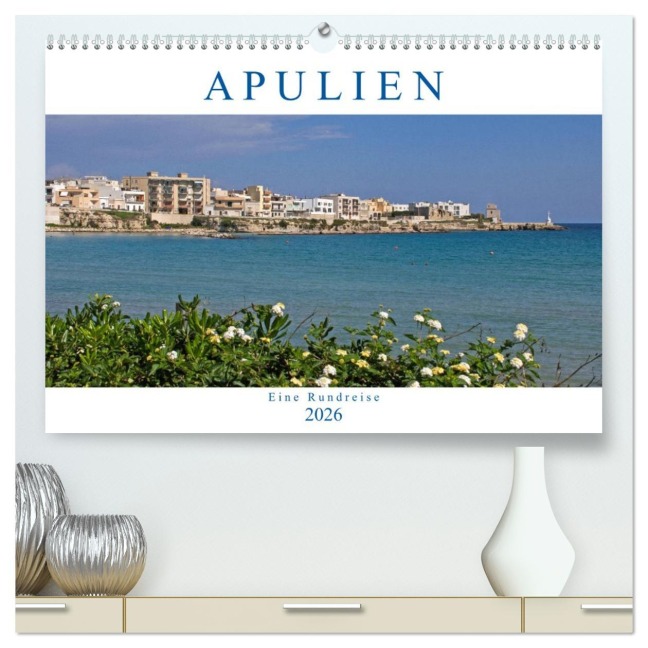 Apulien - Eine Rundreise (hochwertiger Premium Wandkalender 2026 DIN A2 quer), Kunstdruck in Hochglanz - Gisela Braunleder