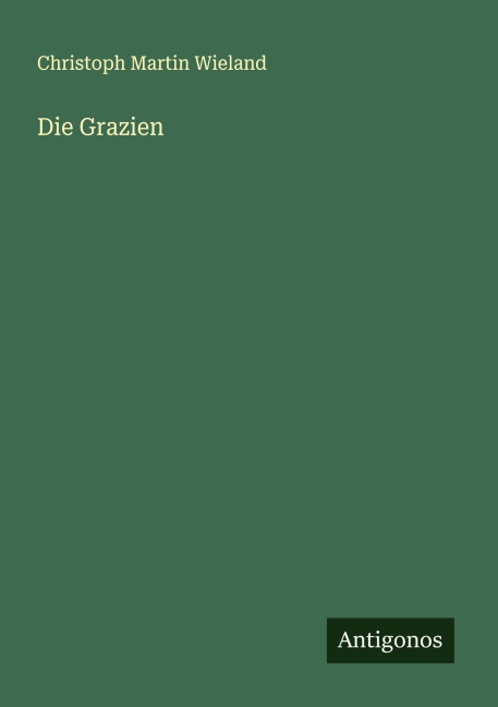 Die Grazien - Christoph Martin Wieland
