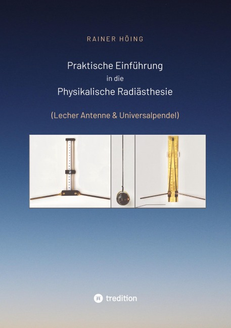 Praktische Einführung in die Physikalische Radiästhesie - Rainer Höing