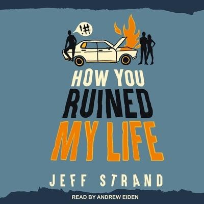How You Ruined My Life Lib/E - Jeff Strand