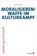 Cover-Bild zum Titel 'Moralisieren: Waffe im Kulturkampf' von 'Fritz B. Simon'