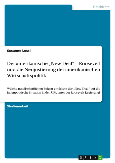 Der amerikanische "New Deal" - Roosevelt und die Neujustierung der amerikanischen Wirtschaftspolitik - Susanne Lossi