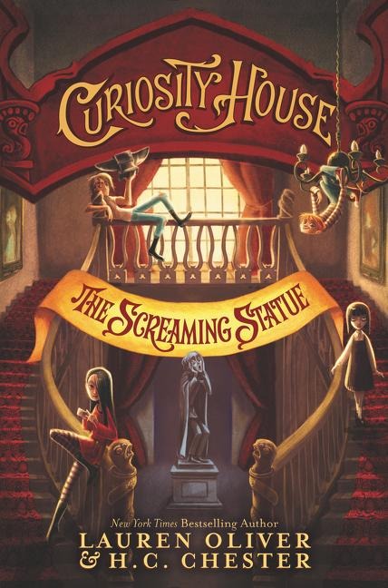 Curiosity House: The Screaming Statue - Lauren Oliver, H C Chester