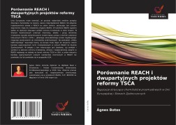 Cover-Bild zum Titel 'Porównanie REACH i dwupartyjnych projektów reformy TSCA' von 'Ágnes Botos'