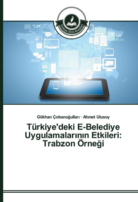 Türkiye'deki E-Belediye Uygulamalar¿n¿n Etkileri: Trabzon Örne¿i - Gökhan Çobano¿ullar¿, Ahmet Ulusoy