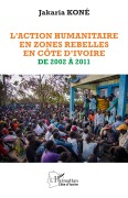Cover-Bild zum Titel 'L'action humanitaire en zones rebelles en Côte d'Ivoire de 2002 à 2011' von 'Jakaria Koné'