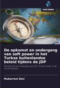Cover-Bild zum Titel 'De opkomst en ondergang van soft power in het Turkse buitenlandse beleid tijdens de JDP' von 'Muharrem Eksi'