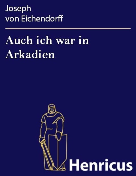 Auch ich war in Arkadien - Joseph von Eichendorff