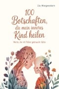 Cover-Bild zum Titel '100 Botschaften, die mein inneres Kind heilen' von 'Lia Morgenstern'