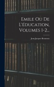 Cover-Bild zum Titel 'Emile Ou De L'éducation, Volumes 1-2...' von 'Jean-Jacques Rousseau'