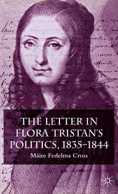 The Letter in Flora Tristan's Politics, 1835-1844 - Máire Fedelma Cross