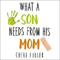 What a Son Needs from His Mom - Cheri Fuller