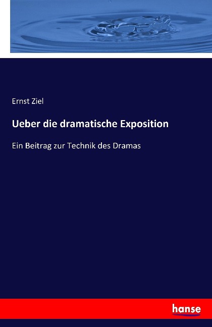 Ueber die dramatische Exposition - Ernst Ziel