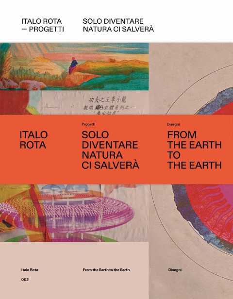 Italo Rota. Progetti. Solo diventare natura ci salverà - 