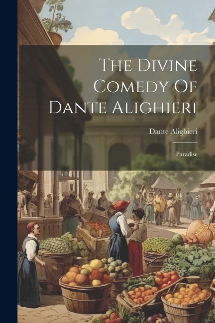 The Divine Comedy Of Dante Alighieri: Paradise - Dante Alighieri