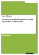 Cover-Bild zum Titel 'Förderung personaler Kompetenzen durch Jugendarbeit im Sportverein' von 'Frank Zakrzewa'
