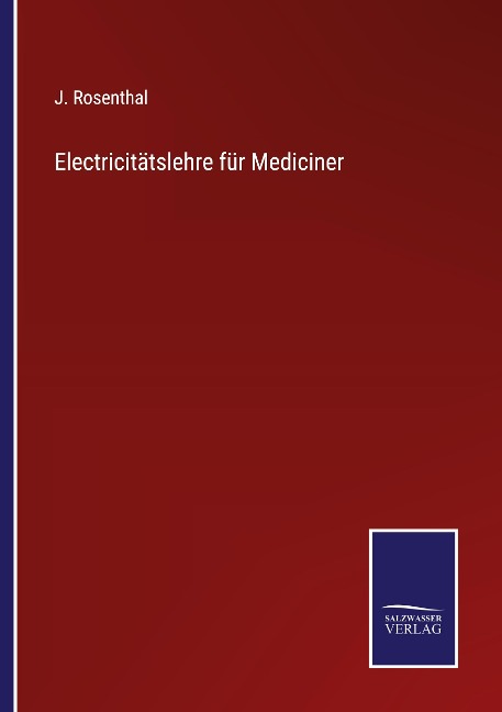 Electricitätslehre für Mediciner - J. Rosenthal