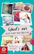 School`s out - Jetzt fängt das Leben an! - Karolin Kolbe