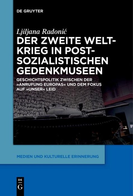 Der Zweite Weltkrieg in postsozialistischen Gedenkmuseen - Ljiljana Radonic
