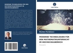 Cover-Bild zum Titel 'MODERNE TECHNOLOGIEN FÜR DEN MATHEMATIKUNTERRICHT IM HOCHSCHULBEREICH' von 'Mardon Pardabaev'