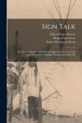 Cover-Bild zum Titel 'Sign Talk; a Universal Signal Code, Without Apparatus, for use in the Army, the Navy, Camping, Hunting and Daily Life' von 'Ernest Thompson Seton, Hugh Lenox Scott, Lillian Delger Powers'