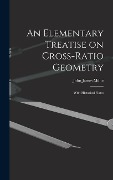 Cover-Bild zum Titel 'An Elementary Treatise on Cross-Ratio Geometry: With Historical Notes' von 'John James Milne'