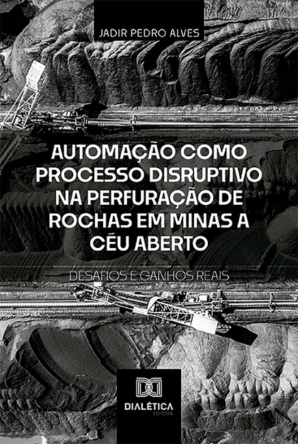 Automação como Processo Disruptivo na Perfuração de Rochas em Minas a Céu Aberto - Desafios e Ganhos Reais - Jadir Pedro Alves