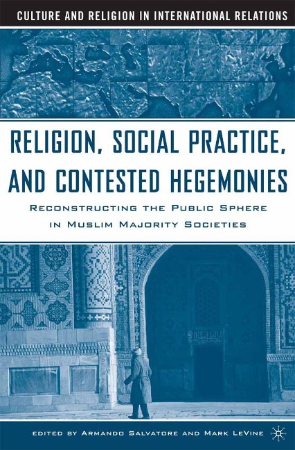 Religion, Social Practice, and Contested Hegemonies - Armando Salvatore