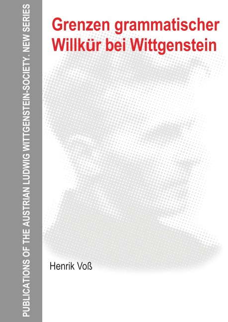 Grenzen grammatischer Willkür bei Wittgenstein - Henrik Voß
