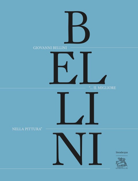 Giovanni Bellini. «Il migliore nella pittura» - 