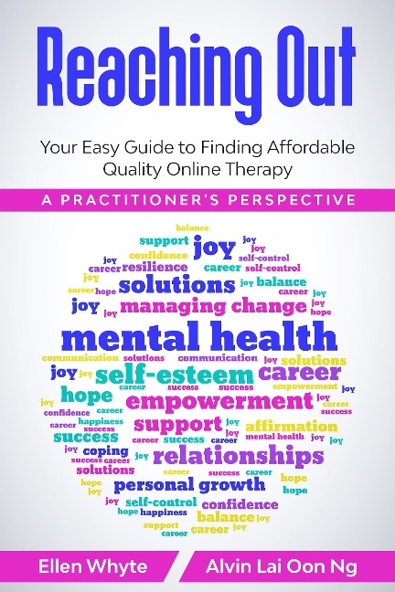 Reaching Out: Your Easy Guide to Finding Affordable Quality Online Therapy A Practitioner's Perspective - Ellen Whyte, Alvin Ng Lai Oon