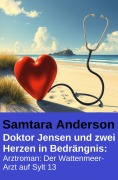Cover-Bild zum Titel 'Doktor Jensen und zwei Herzen in Bedrängnis: Arztroman: Der Wattenmeer-Arzt auf Sylt 13' von 'Samtara Anderson'