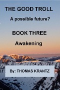 Cover-Bild zum Titel 'The Good Troll Book Three Awakening (A Possible Future, #2)' von 'Thomas Krantz'