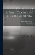 Cover-Bild zum Titel 'A First Course in Higher Algebra' von 'Helen Abbot Merrill, Eliza Smith'