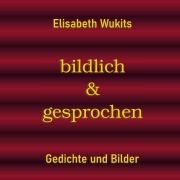 Cover-Bild zum Titel 'bildlich & gesprochen' von 'Elisabeth Wukits'