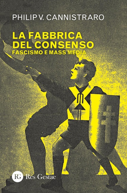 La fabbrica del consenso. Fascismo e mass media - Philip V. Cannistraro