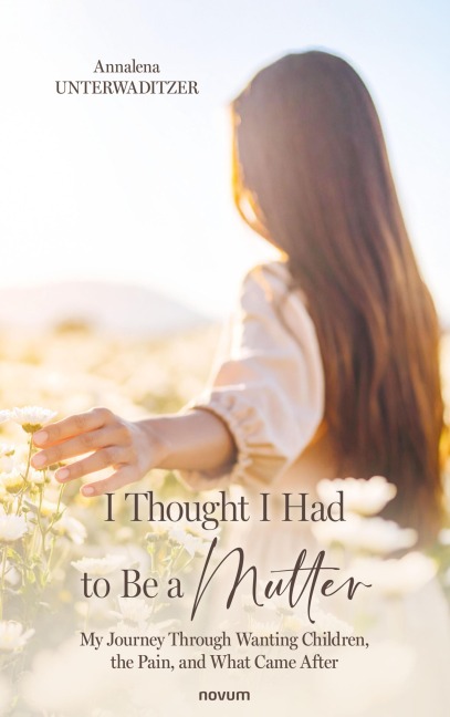 I Thought I Had to Be a Mother - Annalena Unterwaditzer