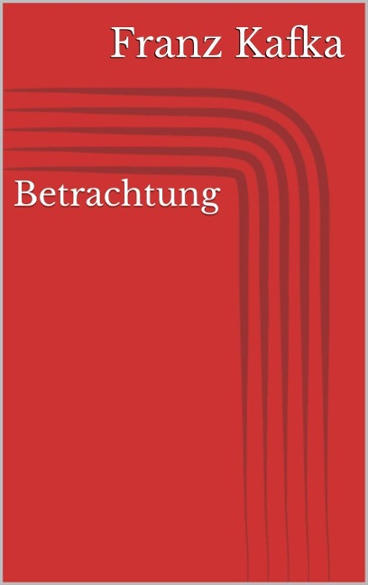 Betrachtung - Franz Kafka