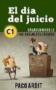 Cover-Bild zum Titel 'El día del juicio - Novelas en español nivel avanzado (C1)' von 'Paco Ardit'