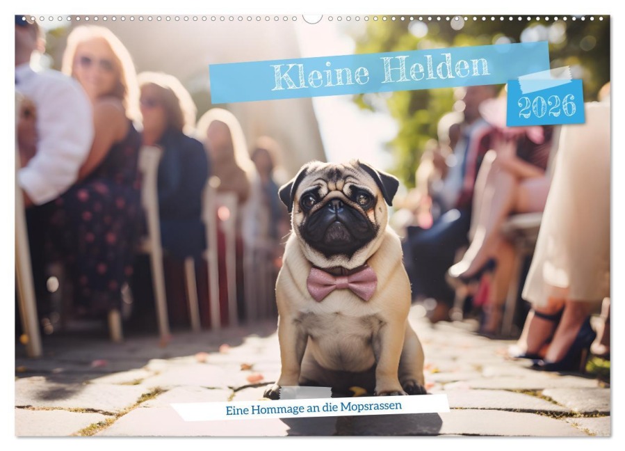 Kleine Helden - eine Hommage an die Mopsrasse (Wandkalender 2026 DIN A2 quer), CALVENDO Monatskalender - Nico Becker