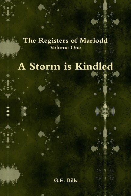 A Storm is Kindled: The Registers of Mariodd:  Volume One - G. E. Bills