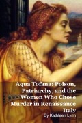 Cover-Bild zum Titel 'Aqua Tofana: Poison, Patriarchy, and the Women Who Chose Murder in Renaissance Italy' von 'Kathleen Lynn'