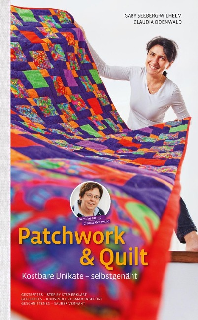 Patchwork & Quilt - Kostbare Unikate selbstgenäht - Gaby Seeberg-Wilhelm, Claudia Odenwald