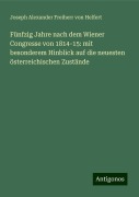 Fünfzig Jahre nach dem Wiener Congresse von 1814-15: mit besonderem Hinblick auf die neuesten österreichischen Zustände - Joseph Alexander Freiherr Von Helfert