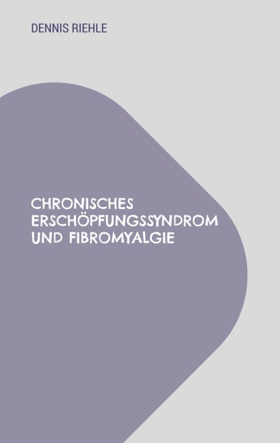 Chronisches Erschöpfungssyndrom und Fibromyalgie - Dennis Riehle