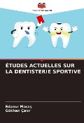 Cover-Bild zum Titel 'ÉTUDES ACTUELLES SUR LA DENTISTERIE SPORTIVE' von 'Edanur Mara¿, Gökhan Çak¿r'