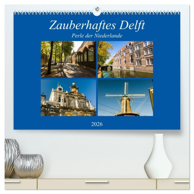Zauberhaftes Delft - Perle der Niederlande (hochwertiger Premium Wandkalender 2026 DIN A2 quer), Kunstdruck in Hochglanz - Markus W. Lambrecht