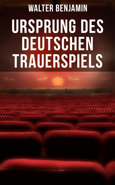 Ursprung des deutschen Trauerspiels - Walter Benjamin